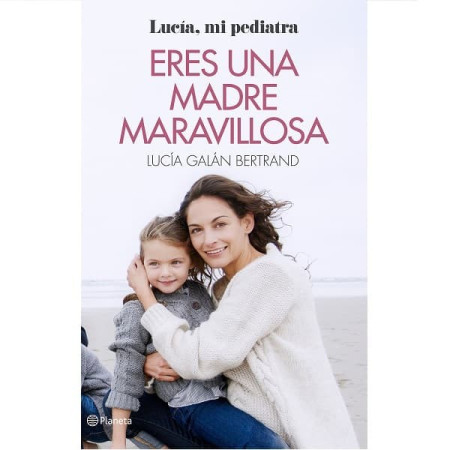 Eres una Madre Maravillosa.  Lucía Galán Bertrand